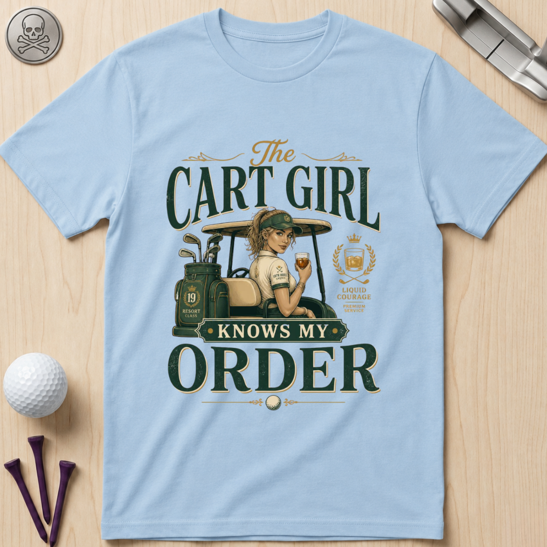 Cart Girl Knows My Order Golf T-Shirt