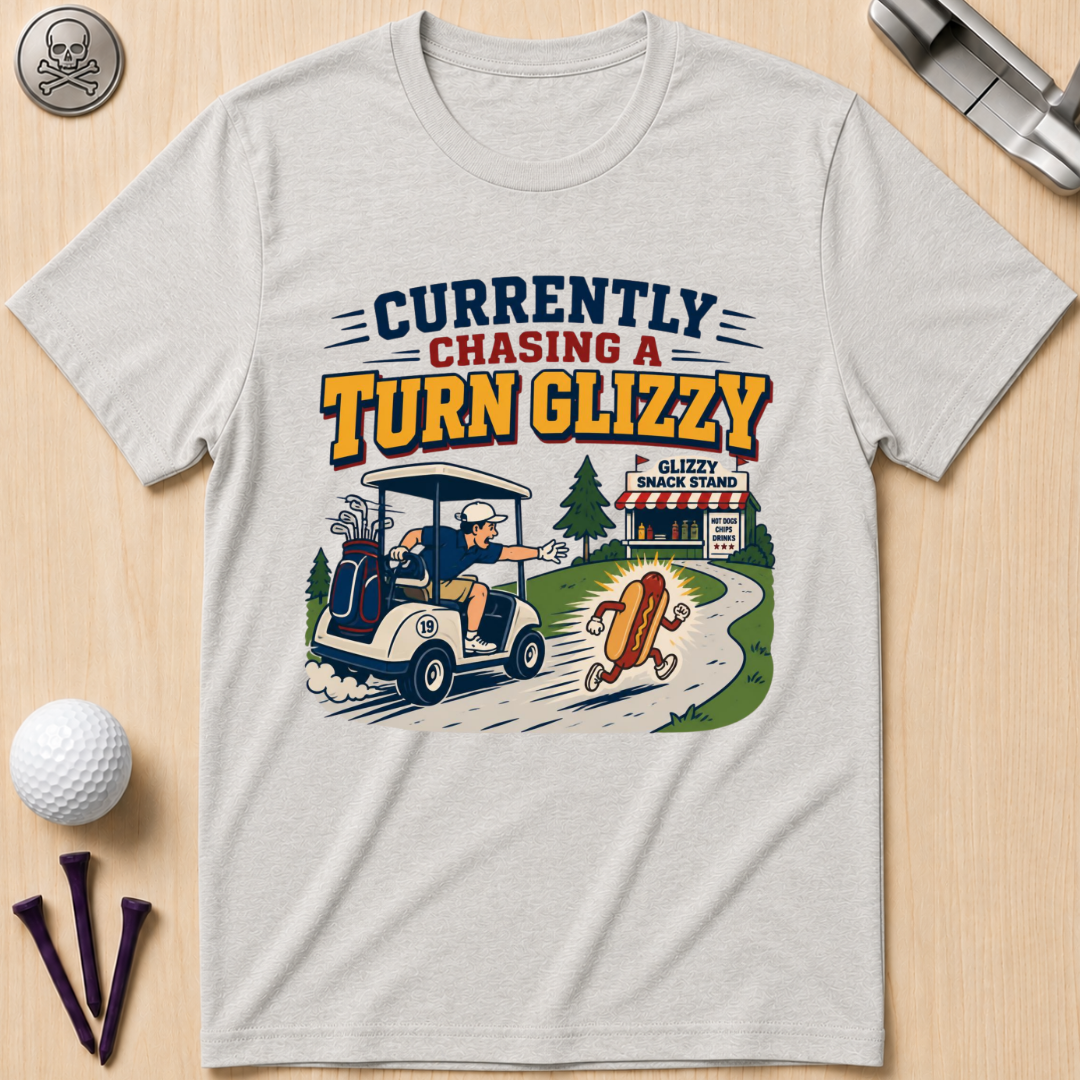 Currently Chasing a Turn Glizzy T-Shirt