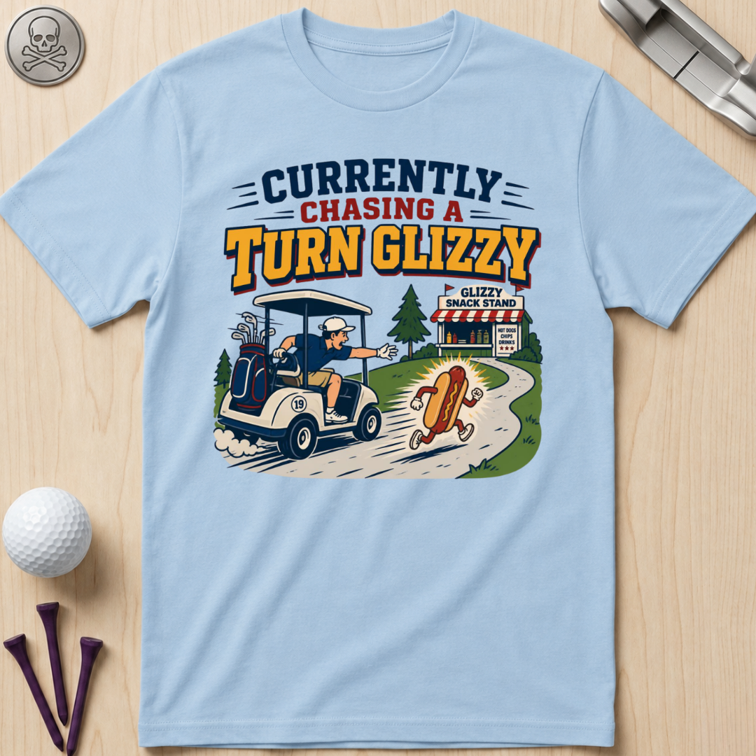 Currently Chasing a Turn Glizzy T-Shirt