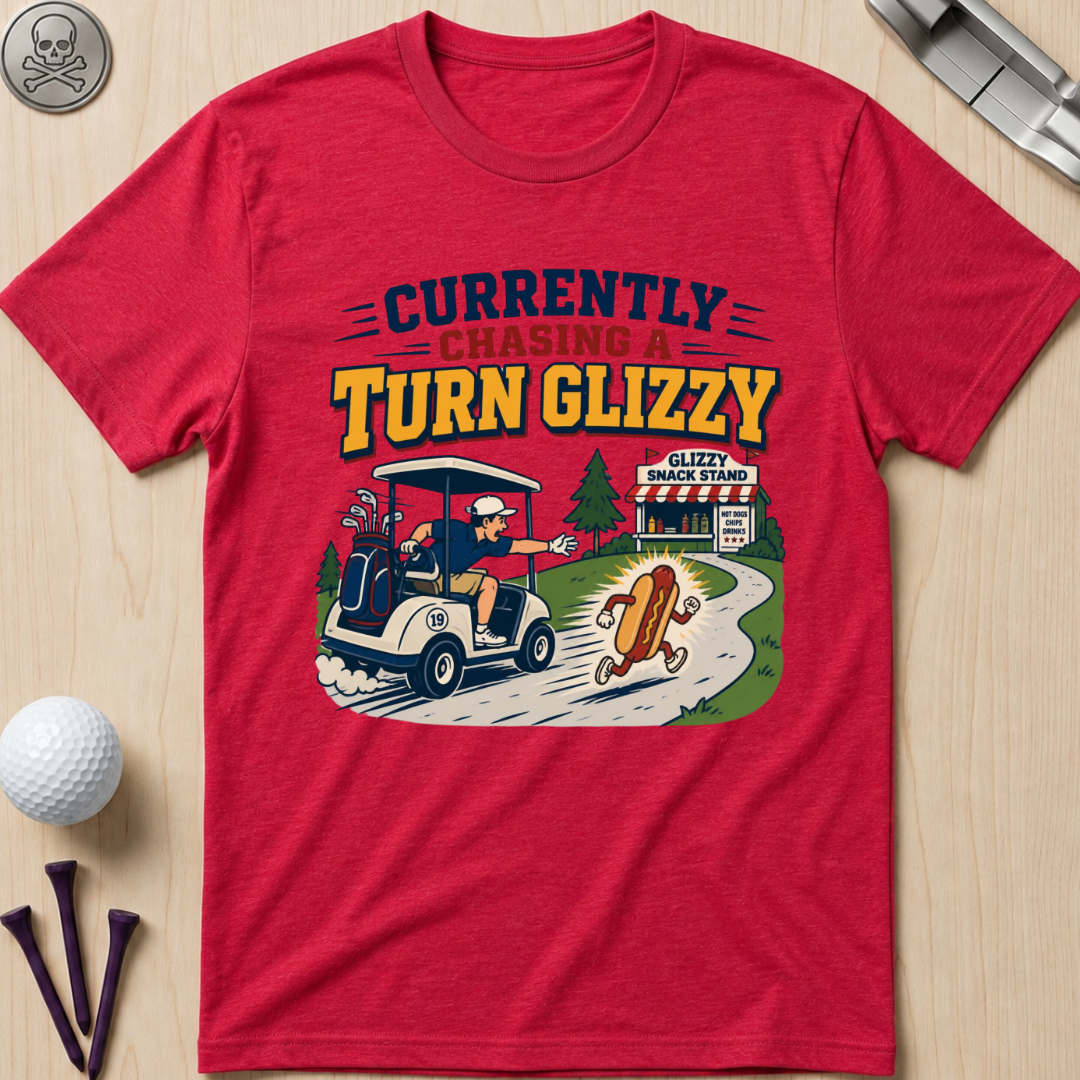 Currently Chasing a Turn Glizzy T-Shirt