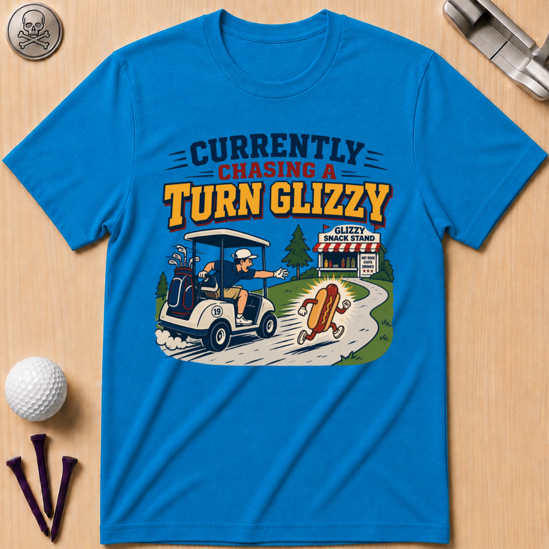 Currently Chasing a Turn Glizzy T-Shirt