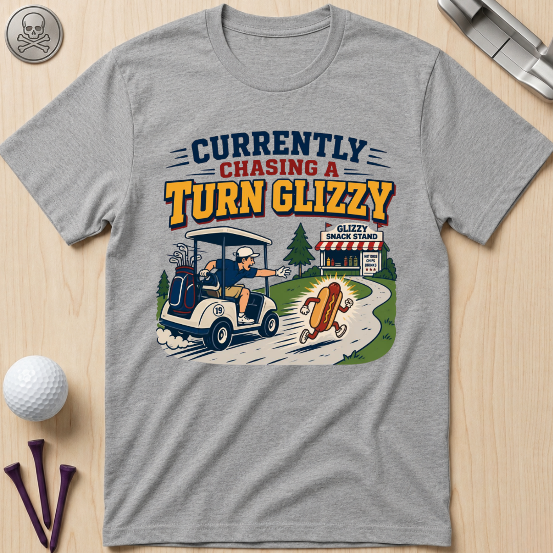 Currently Chasing a Turn Glizzy T-Shirt