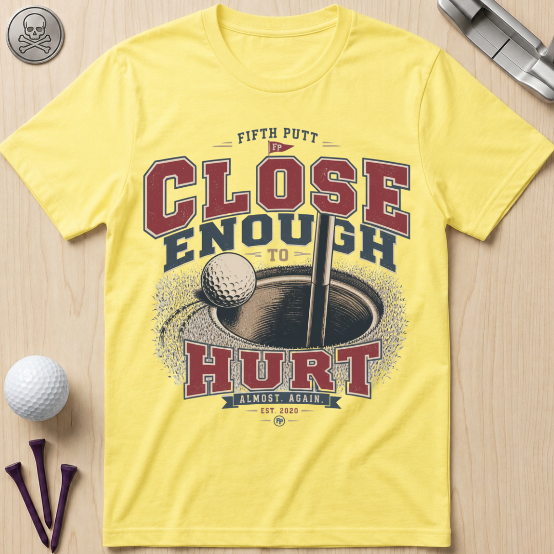 Close Enough to Hurt Golf T-Shirt
