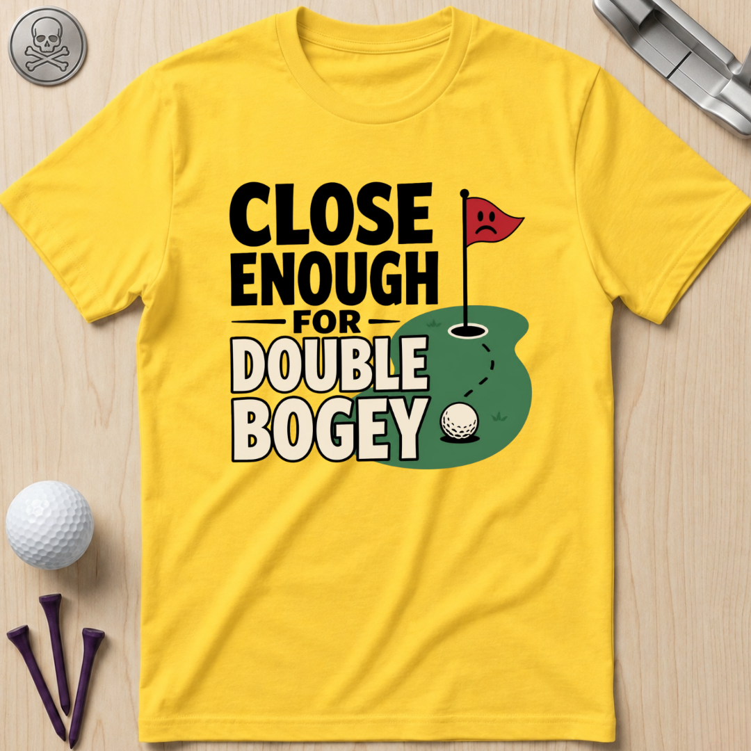 Close Enough for Double Bogey T-Shirt