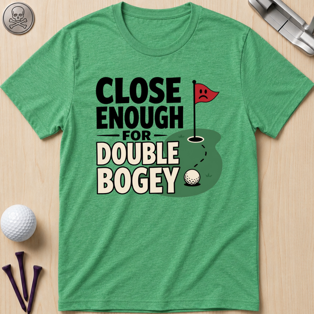 Close Enough for Double Bogey T-Shirt