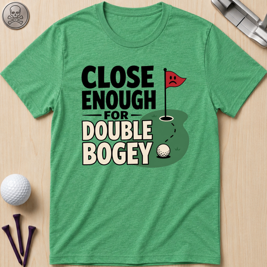 Close Enough for Double Bogey T-Shirt
