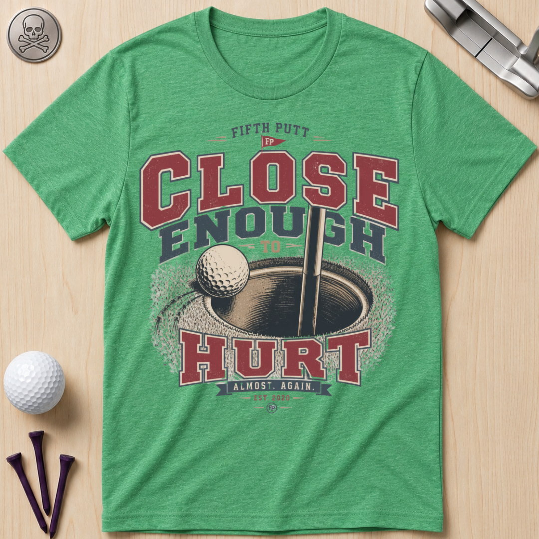 Close Enough to Hurt Golf T-Shirt