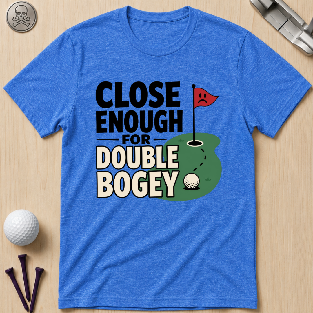 Close Enough for Double Bogey T-Shirt