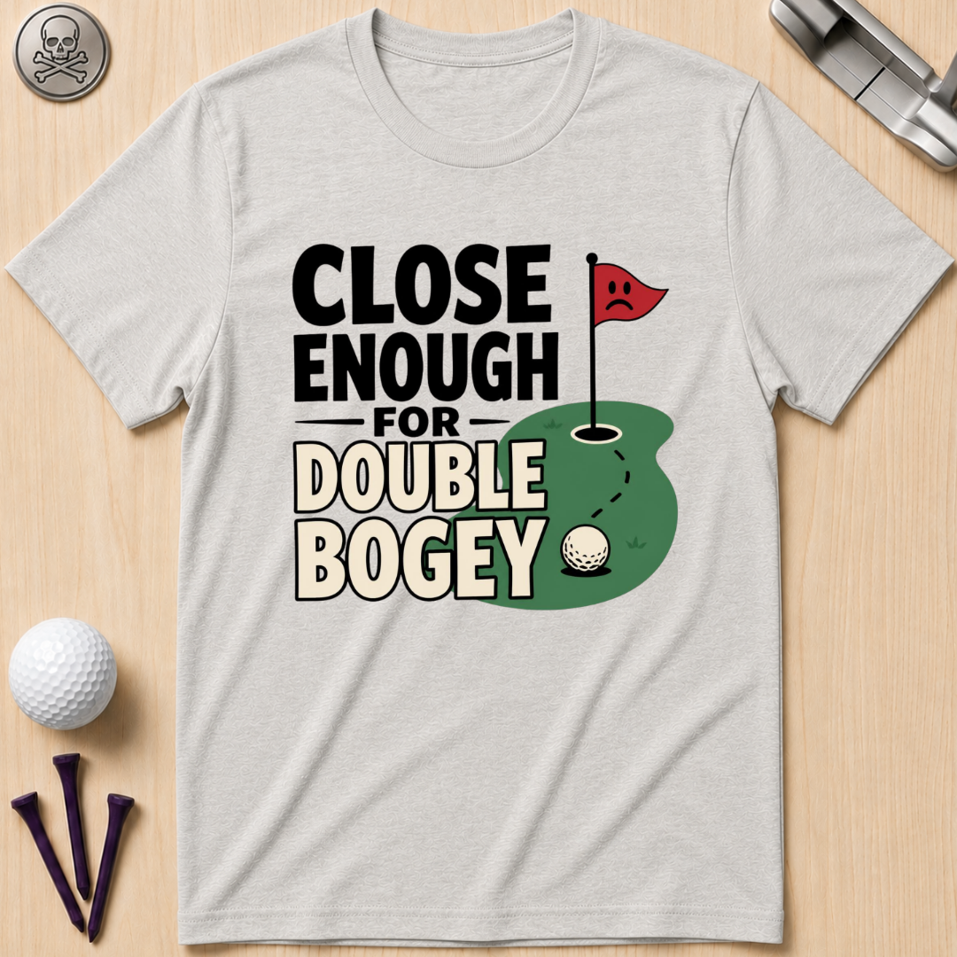 Close Enough for Double Bogey T-Shirt