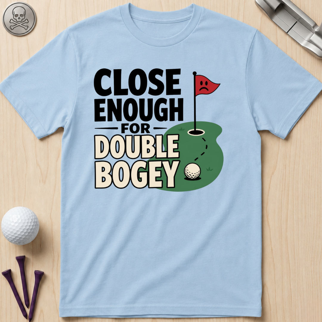 Close Enough for Double Bogey T-Shirt