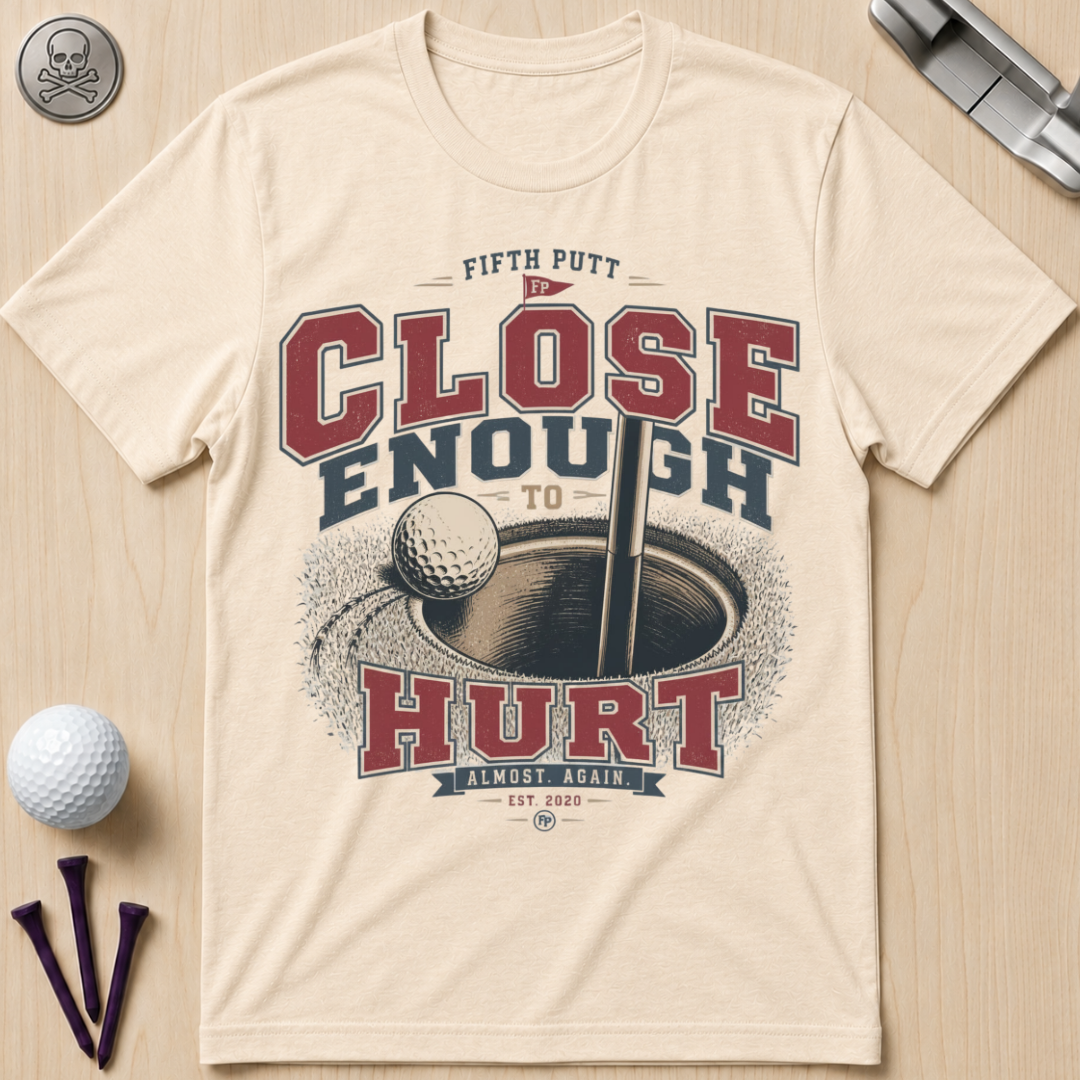 Close Enough to Hurt Golf T-Shirt