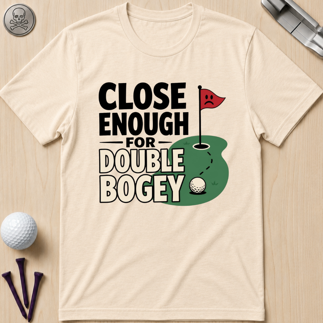 Close Enough for Double Bogey T-Shirt