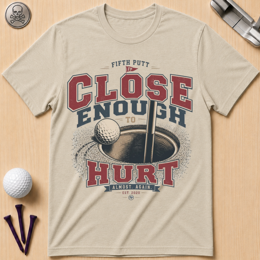 Close Enough to Hurt Golf T-Shirt