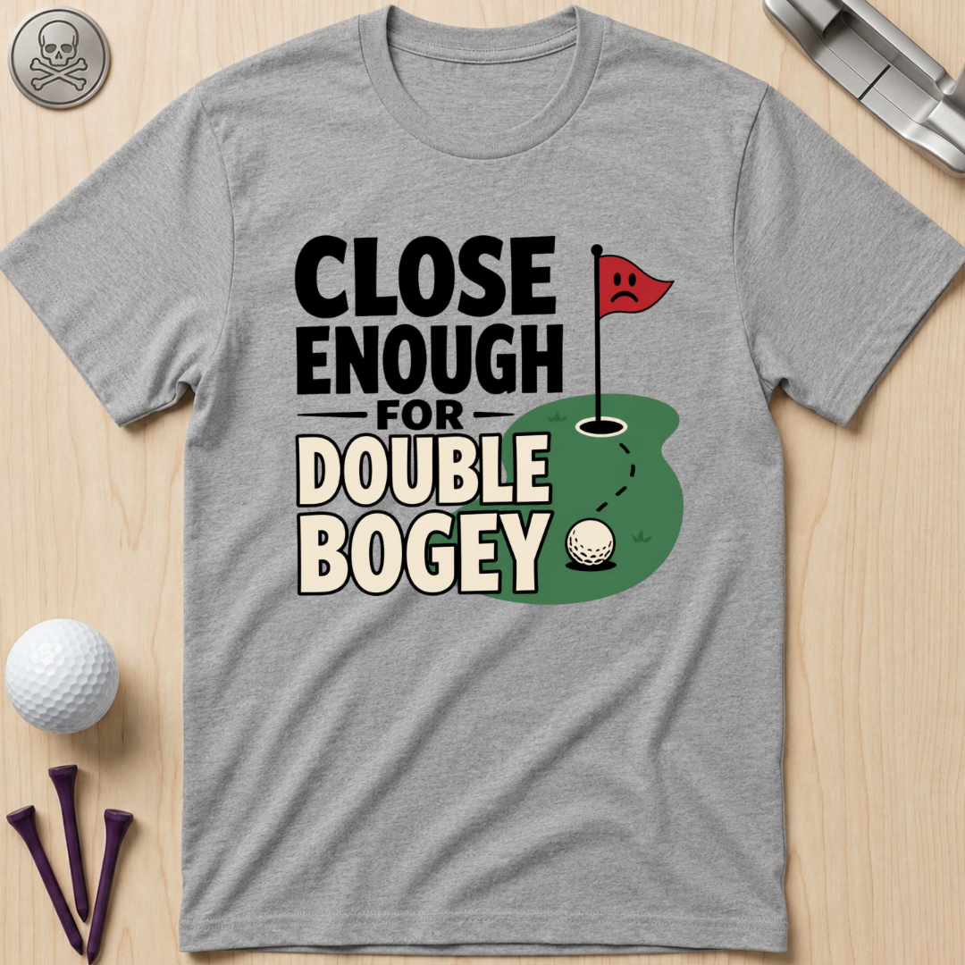 Close Enough for Double Bogey T-Shirt
