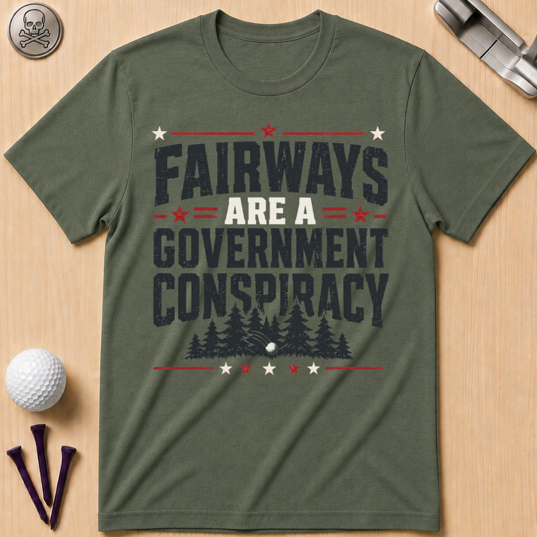 Fairways Are a Government Conspiracy T‑Shirt