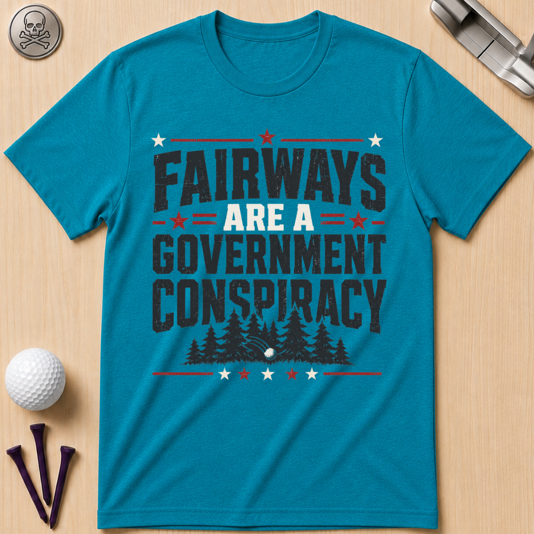 Fairways Are a Government Conspiracy T‑Shirt