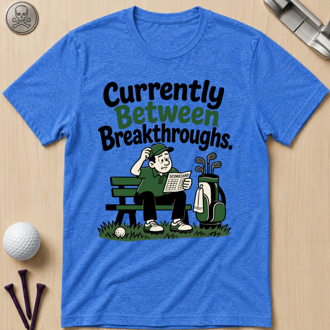Currently Between Breakthroughs T-Shirt