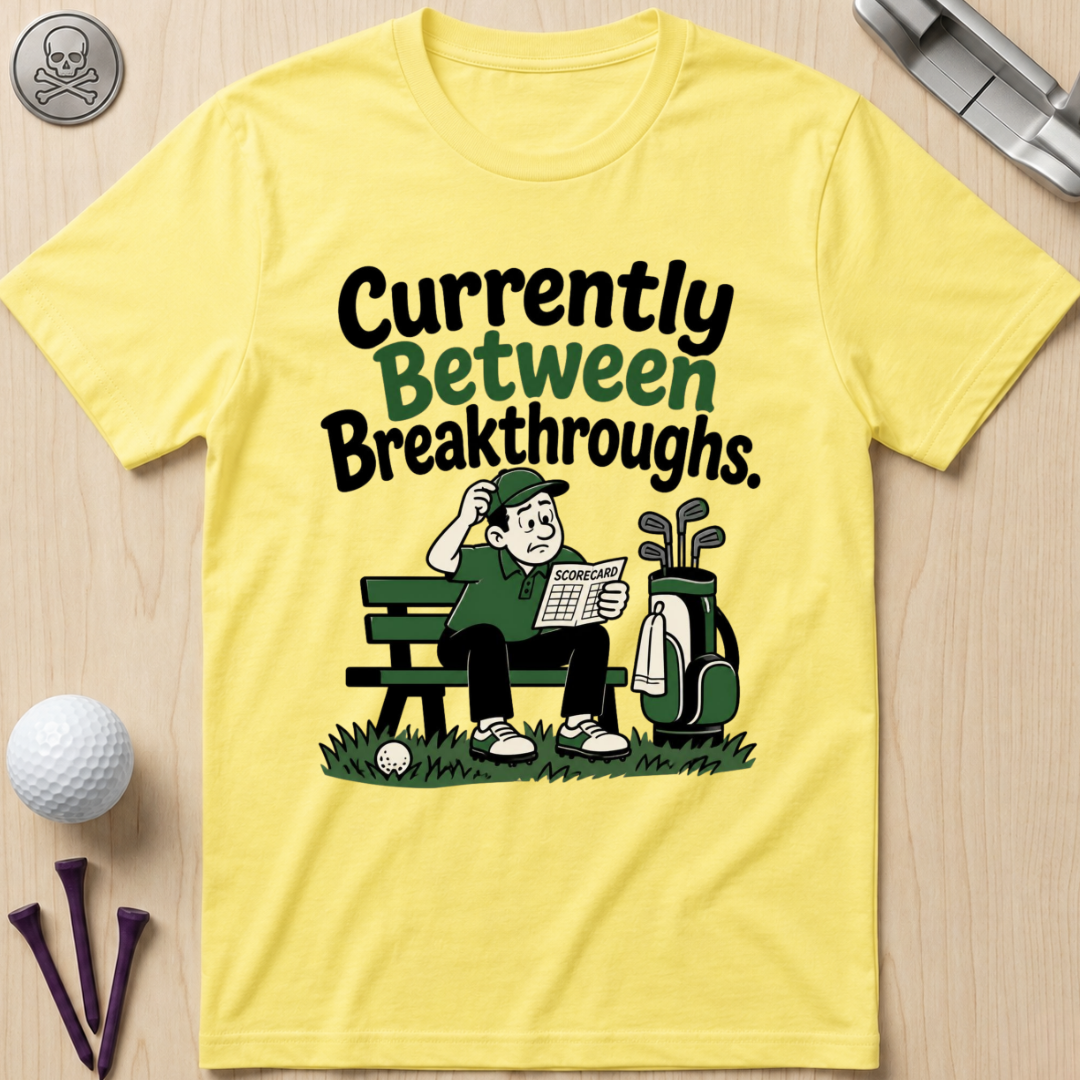 Currently Between Breakthroughs T-Shirt