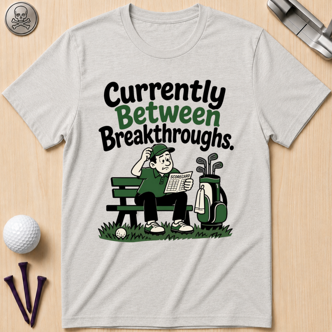 Currently Between Breakthroughs T-Shirt