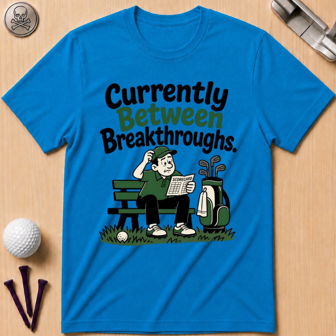 Currently Between Breakthroughs T-Shirt