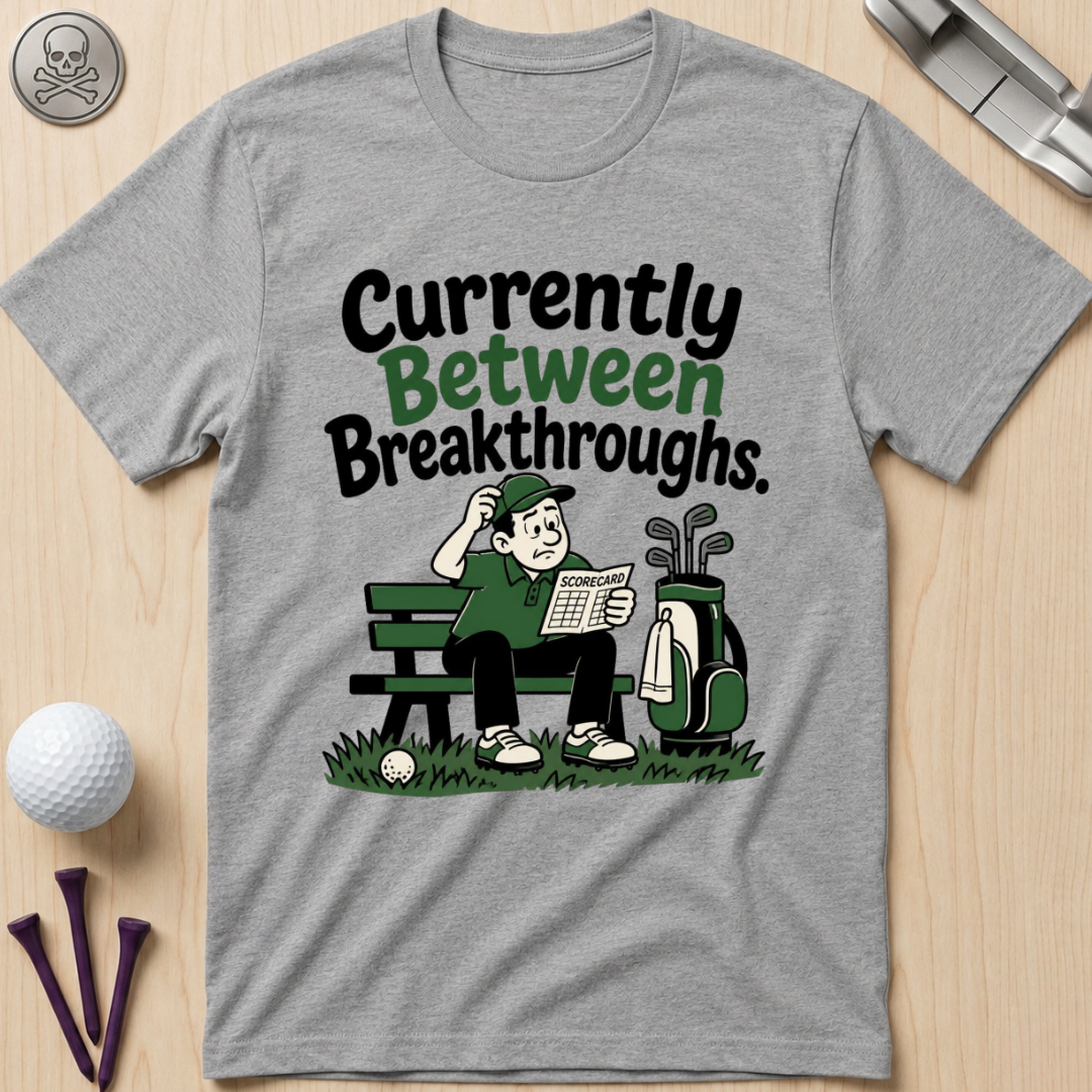 Currently Between Breakthroughs T-Shirt