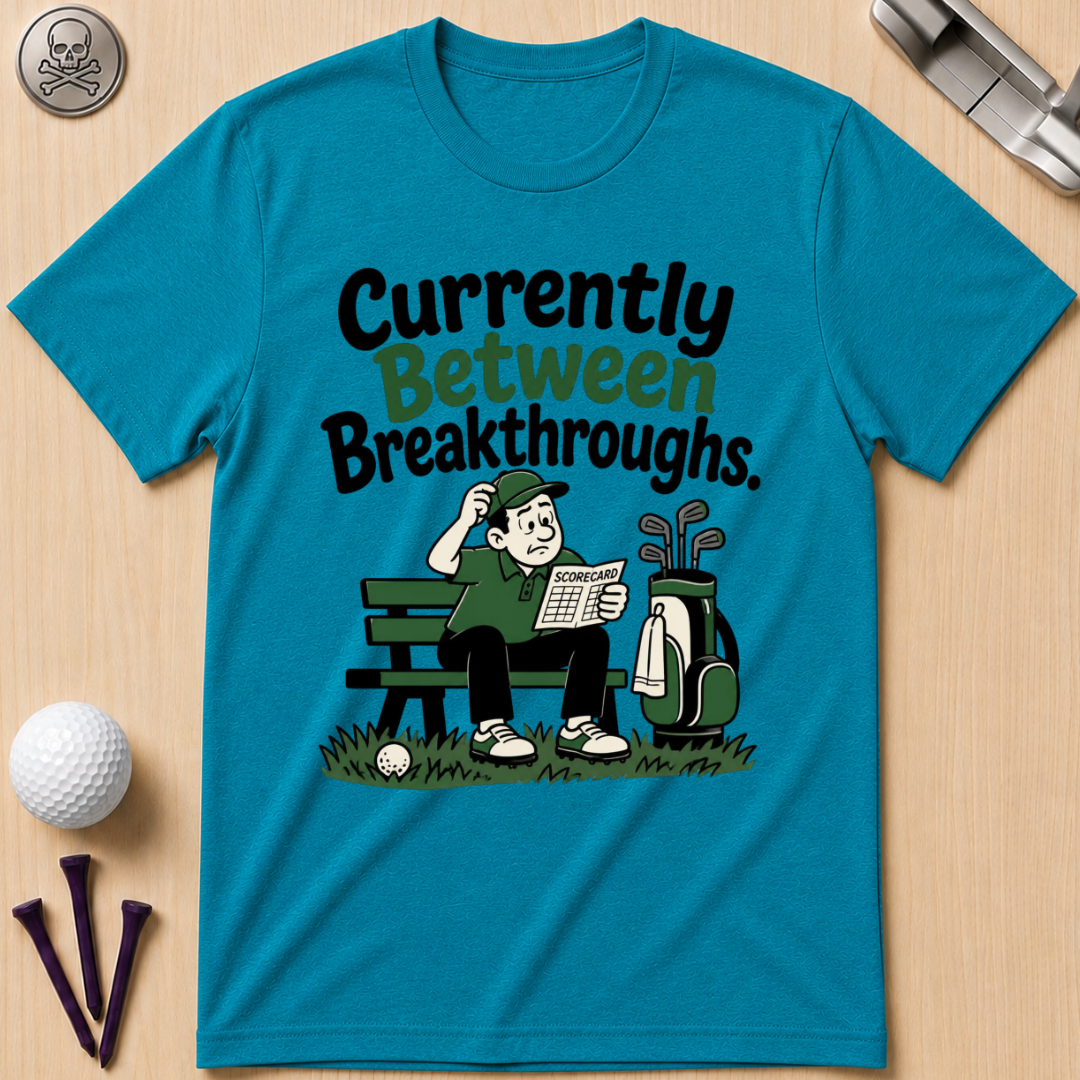 Currently Between Breakthroughs T-Shirt