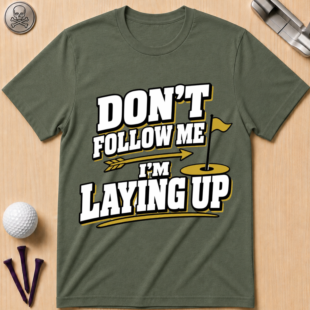 Don't Follow Me I'm Laying Up Golf T-Shirt