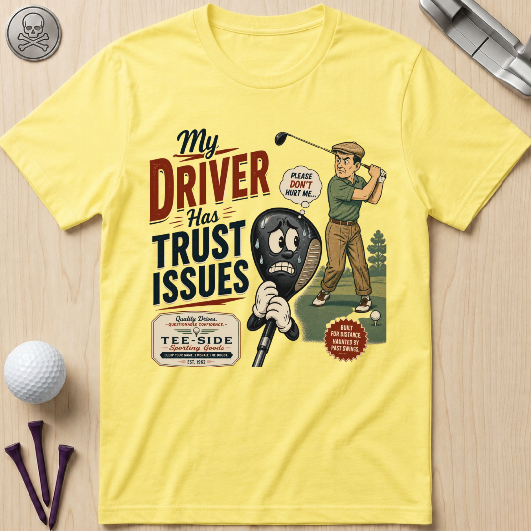 My Driver Has Trust Issues Golf T-Shirt