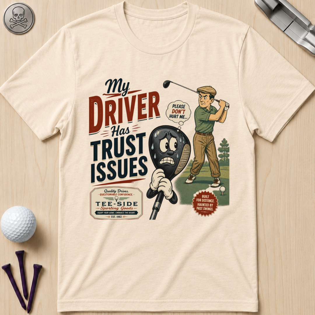 My Driver Has Trust Issues Golf T-Shirt