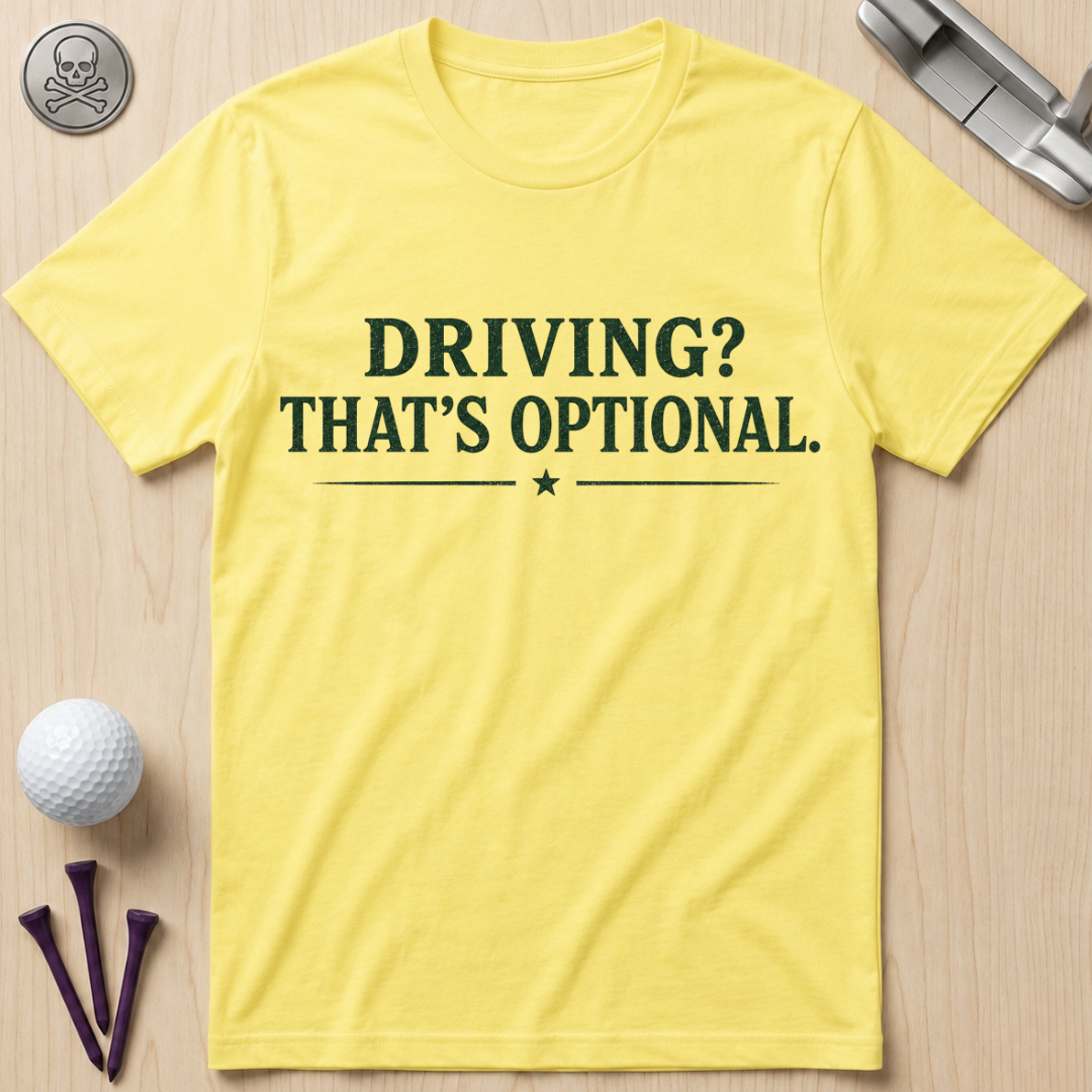 Driving? That's Optional. Golf T-Shirt