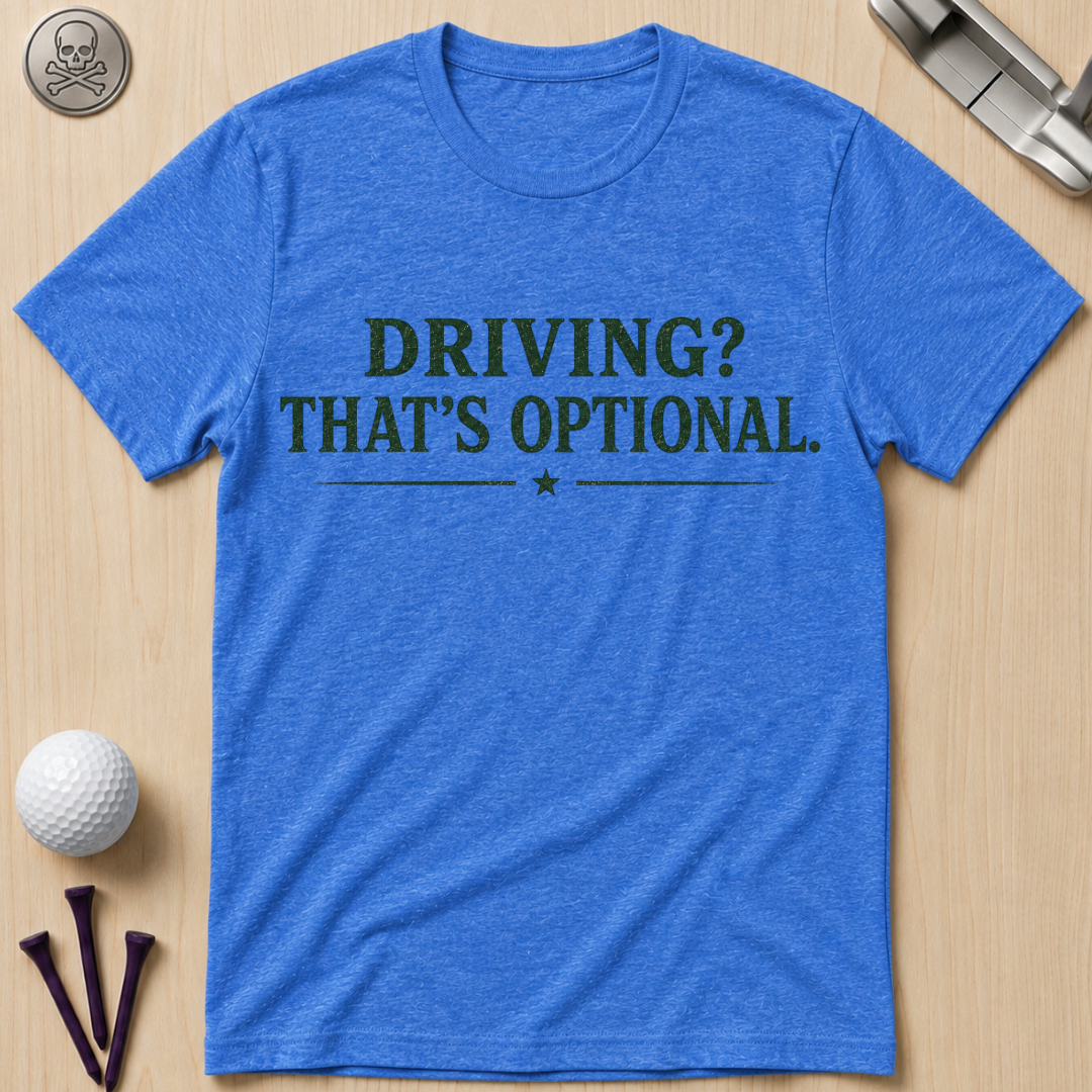 Driving? That's Optional. Golf T-Shirt