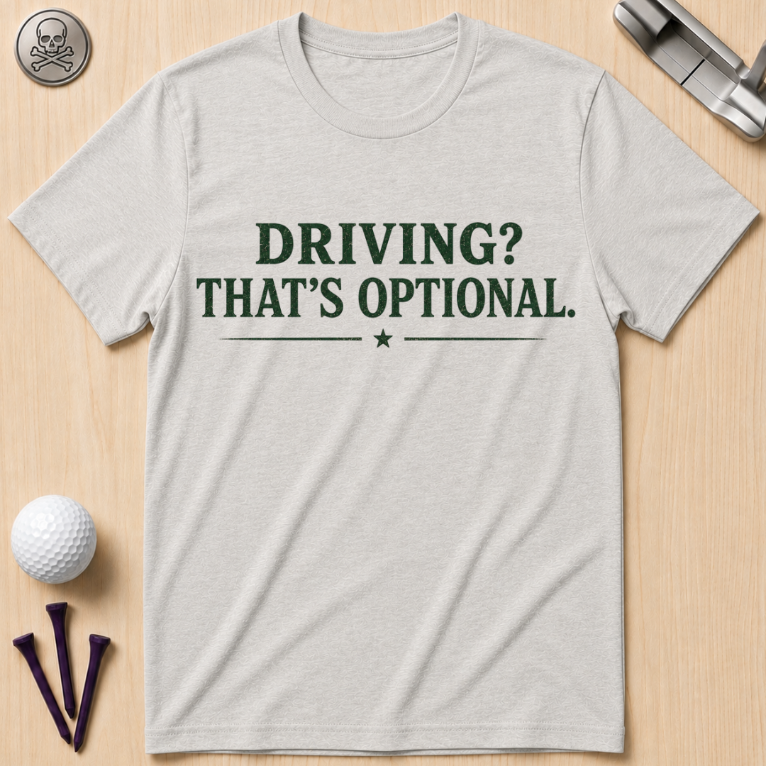 Driving? That's Optional. Golf T-Shirt