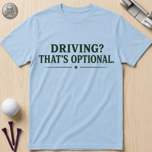 Driving? That's Optional. Golf T-Shirt