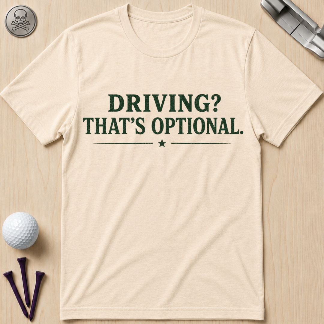 Driving? That's Optional. Golf T-Shirt