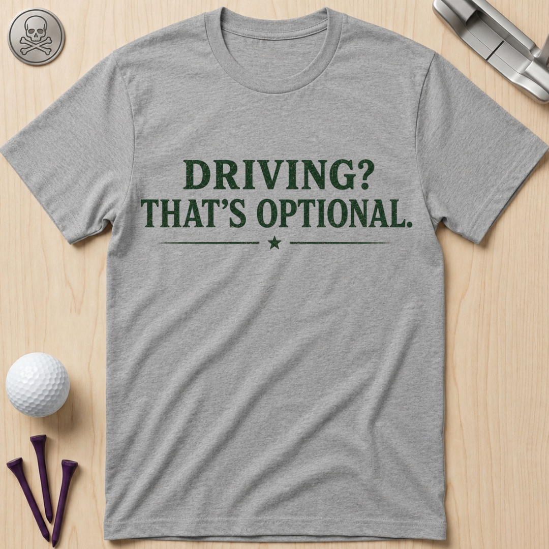 Driving? That's Optional. Golf T-Shirt