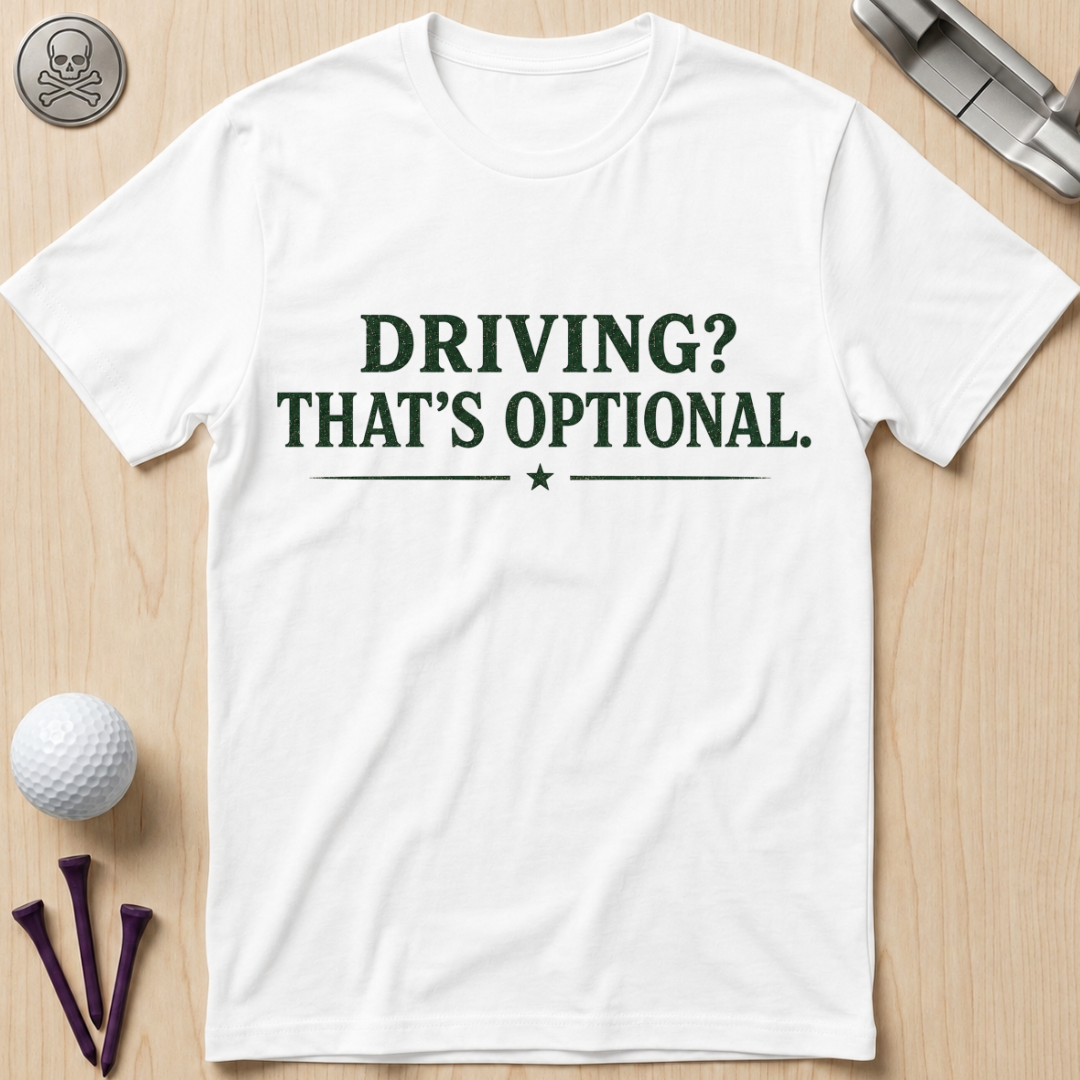 Driving? That's Optional. Golf T-Shirt