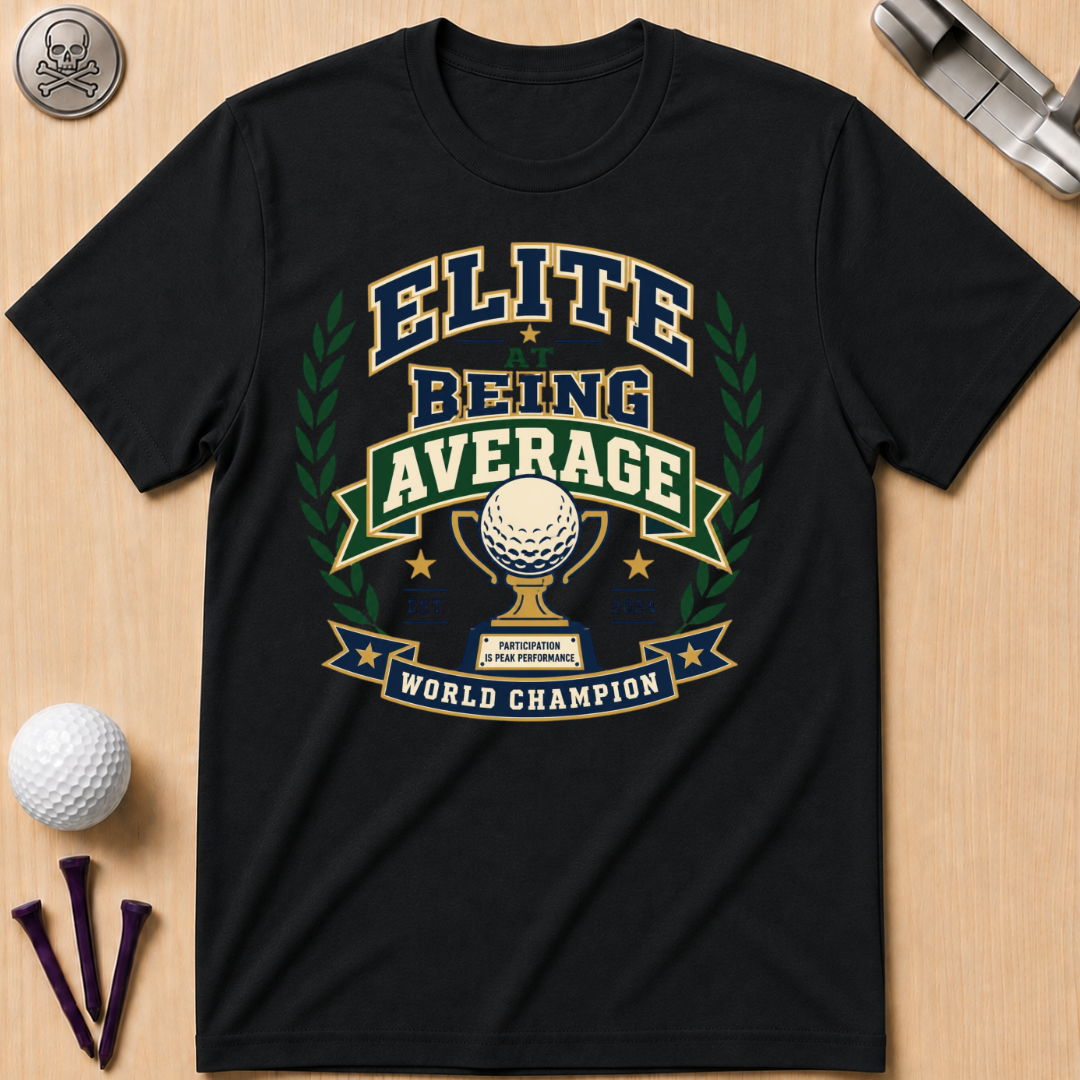 Elite At Being Average T-Shirt