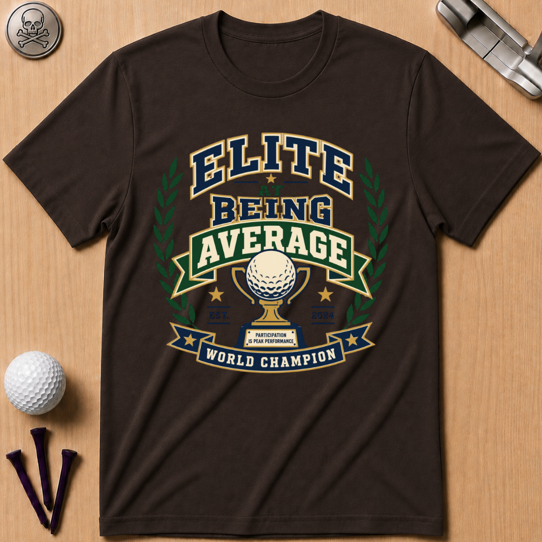 Elite At Being Average T-Shirt