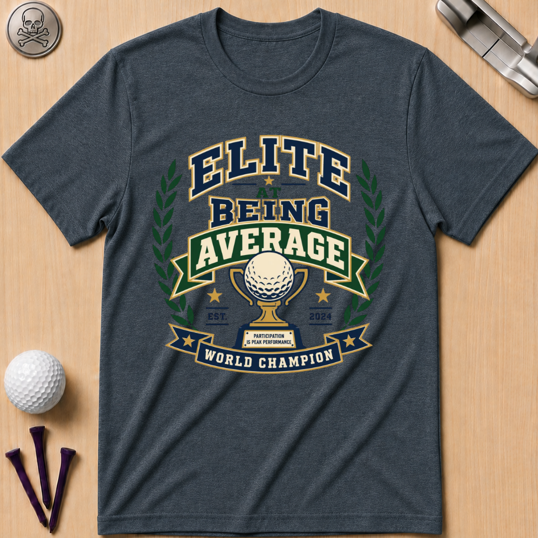 Elite At Being Average T-Shirt