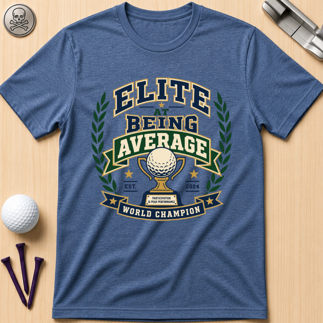 Elite At Being Average T-Shirt