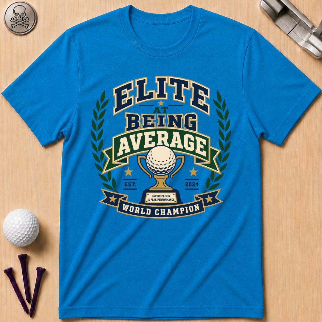Elite At Being Average T-Shirt