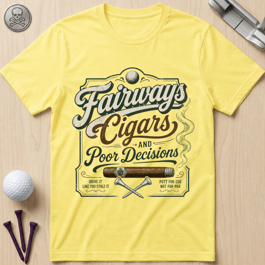 Fairways, Cigars & Poor Decisions Golf T-Shirt