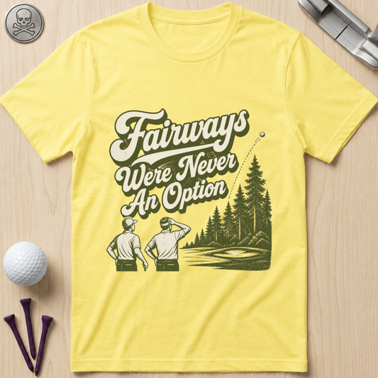 Fairways Were Never An Option Golf T-Shirt