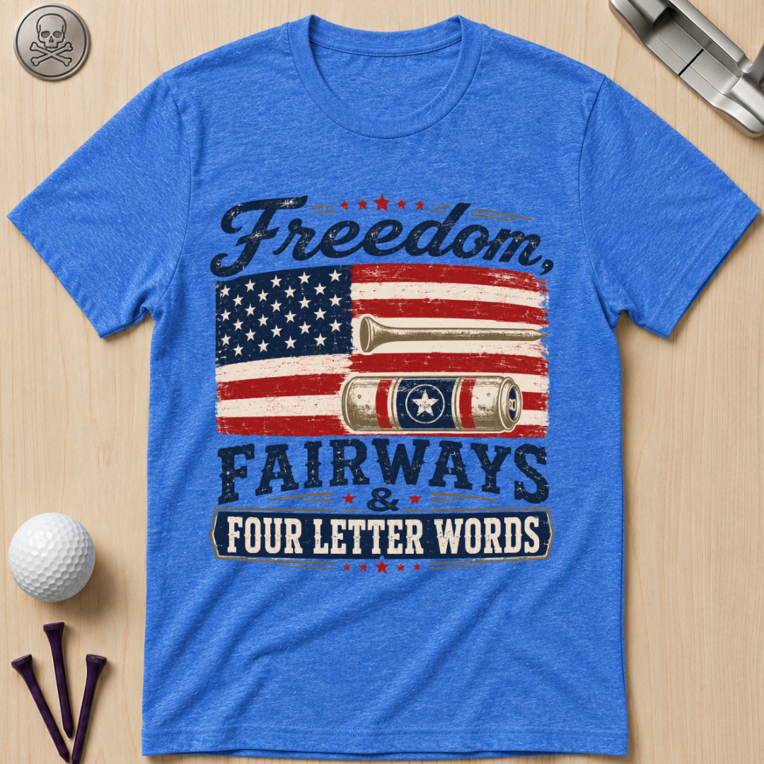Freedom, Fairways & Four Letter Words Golf T-Shirt