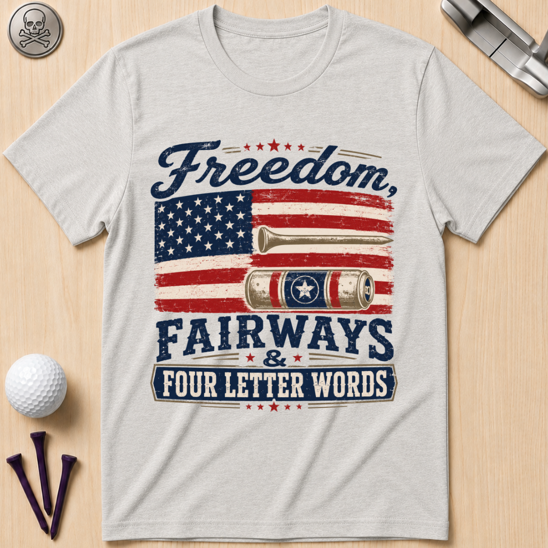 Freedom, Fairways & Four Letter Words Golf T-Shirt