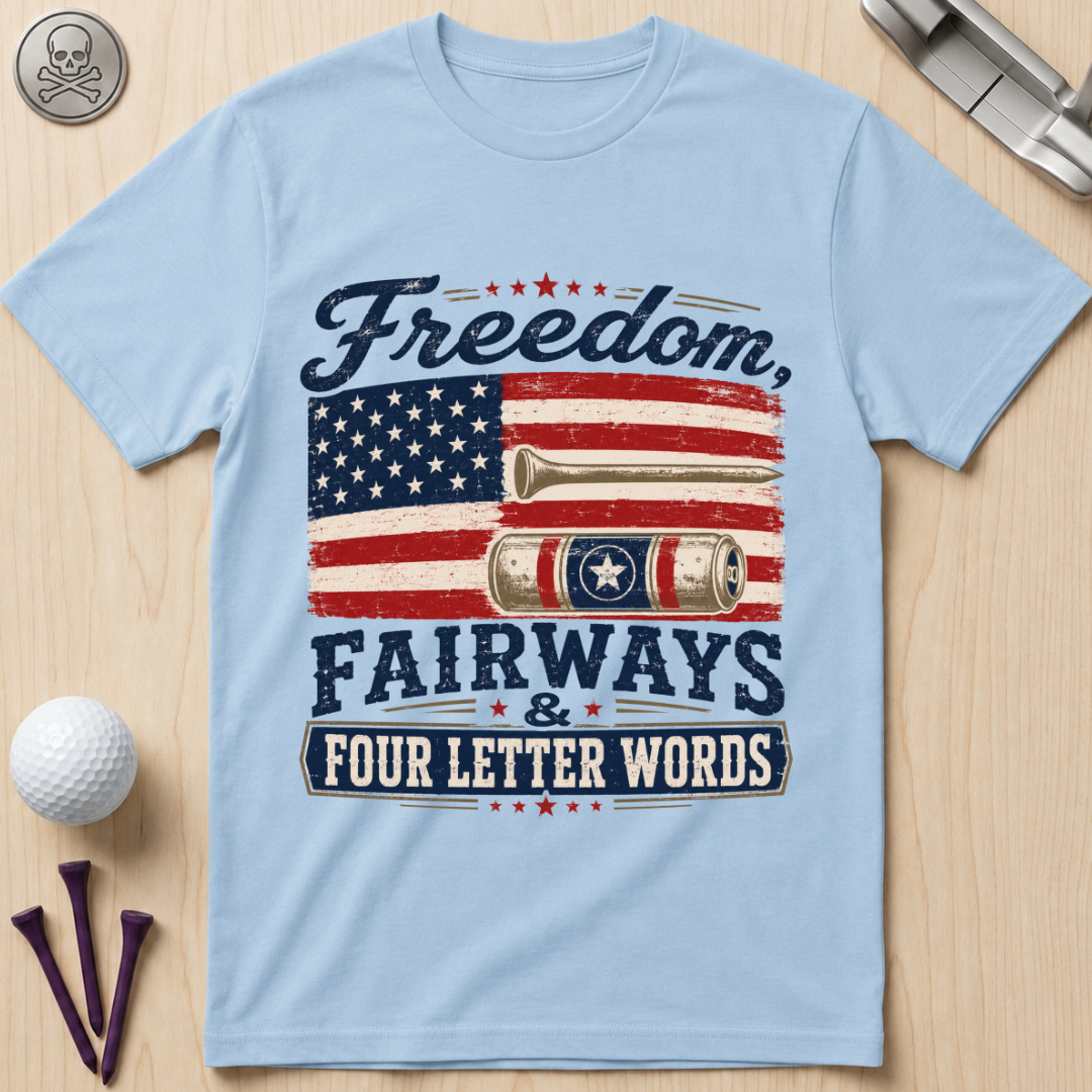 Freedom, Fairways & Four Letter Words Golf T-Shirt