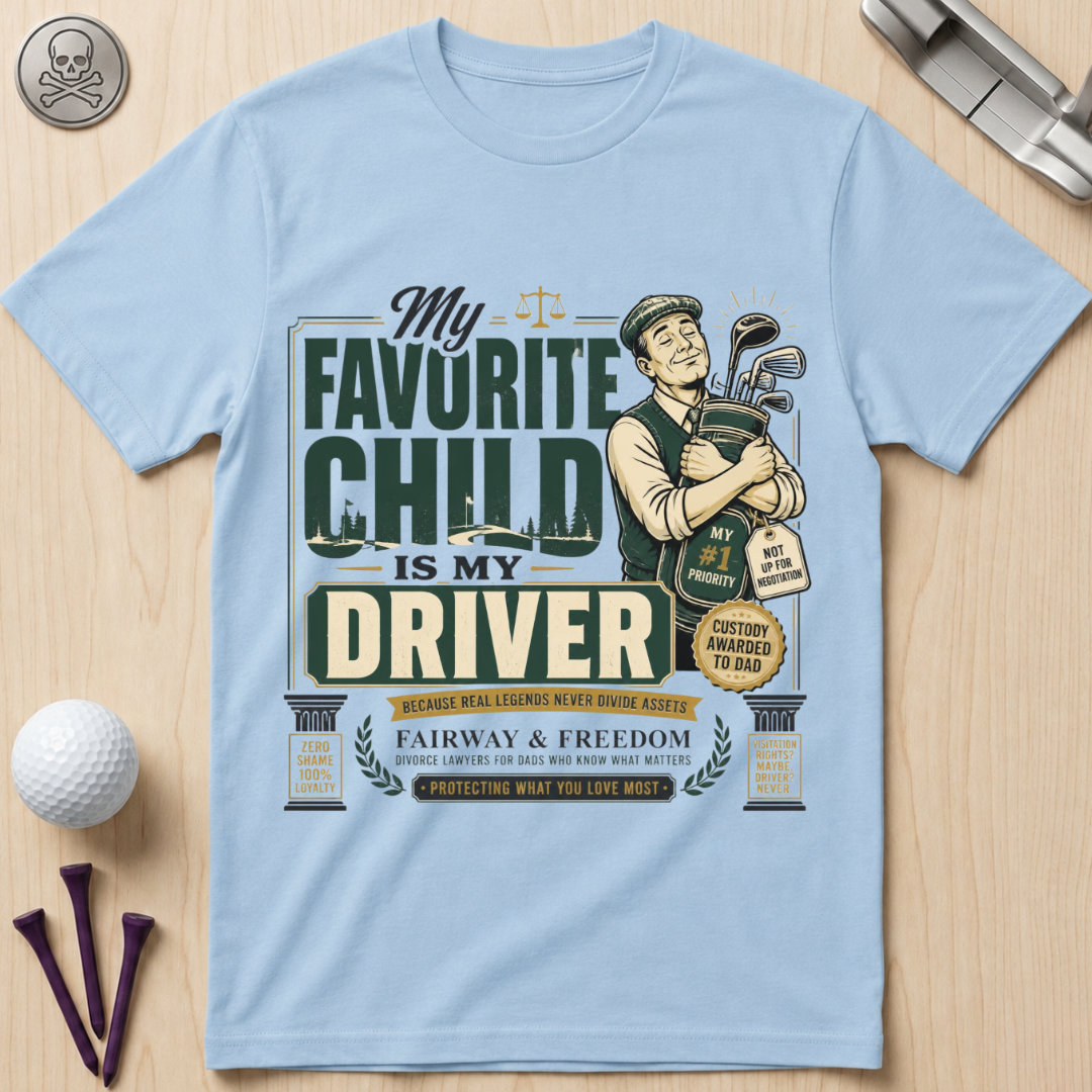 My Favorite Child Is My Driver Golf T-Shirt