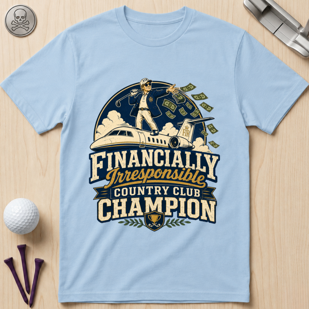 Financially Irresponsible Country Club Champion Golf T-Shirt