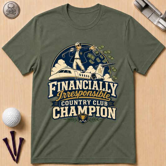 Financially Irresponsible Country Club Champion Golf T-Shirt