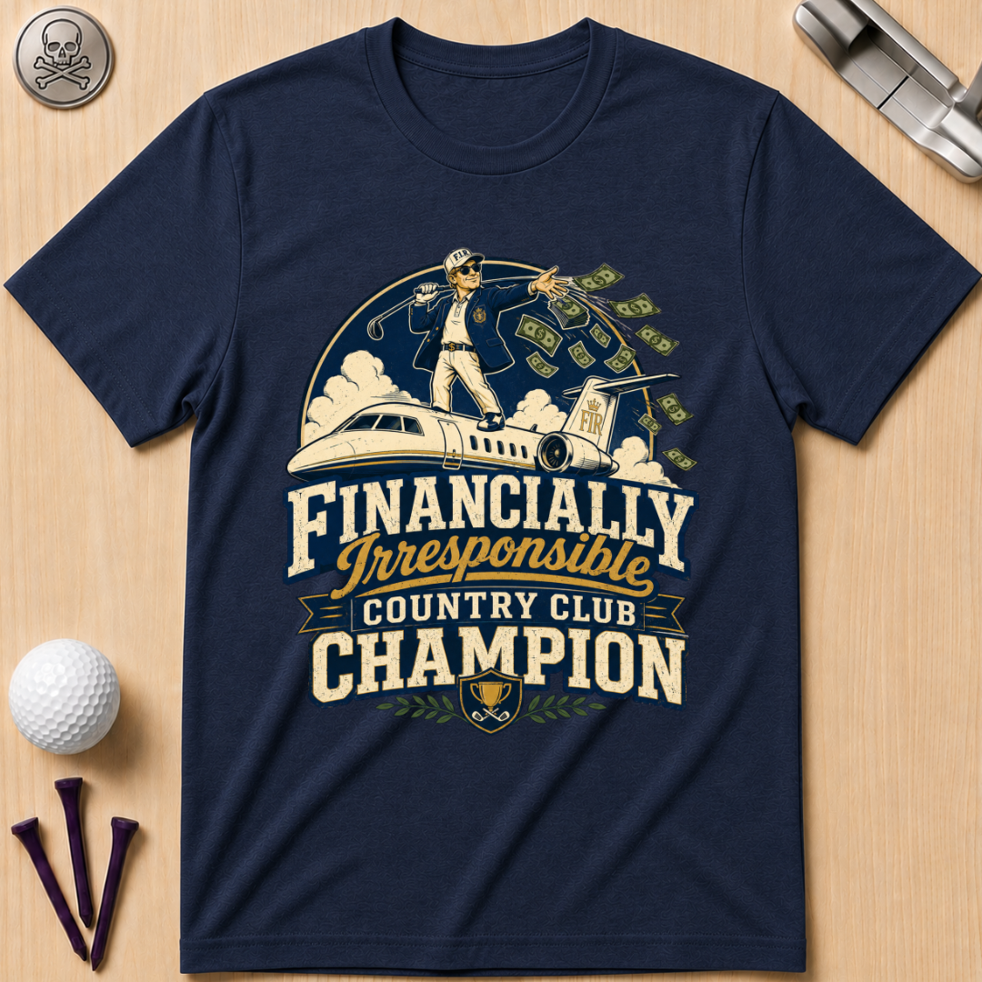 Financially Irresponsible Country Club Champion Golf T-Shirt
